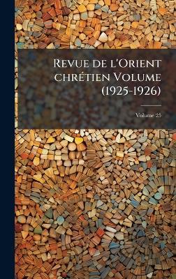 Revue de l'Orient chrÃ(c)tien Volume (1925-1926) - Anonymous - cover