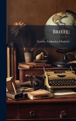 Briefe; - Catharina Elisabeth Goethe - cover