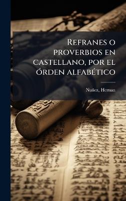 Refranes o proverbios en castellano, por el Ã3rden alfabÃ(c)tico - Hernan Nuñez - cover