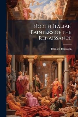 North Italian Painters of the Renaissance - Bernard Berenson - cover