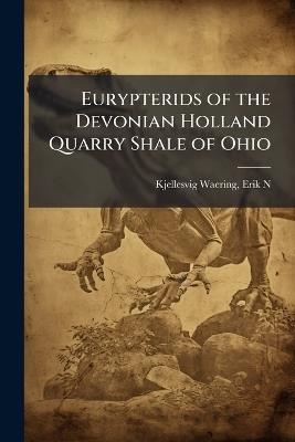 Eurypterids of the Devonian Holland Quarry Shale of Ohio - Erik N Kjellesvig-Waering - cover