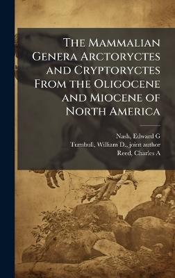 The Mammalian Genera Arctoryctes and Cryptoryctes From the Oligocene and Miocene of North America - Edward G Editor Nash,William D Turnbull,Charles a Reed - cover