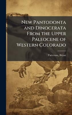 New Pantodonta and Dinocerata From the Upper Paleocene of Western Colorado - Bryan Patterson - cover