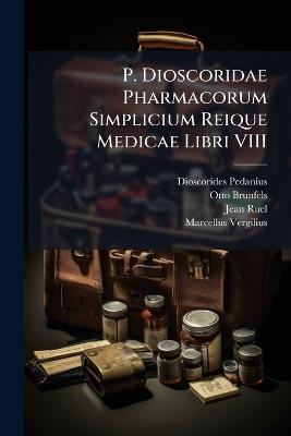 P. Dioscoridae Pharmacorum Simplicium Reique Medicae Libri VIII - Dioscorides Pedanius,Otto Brunfels,Jean Ruel - cover