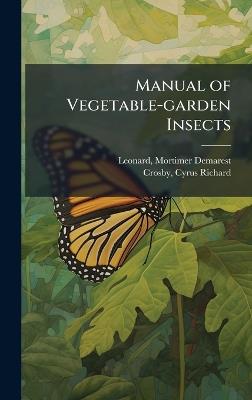 Manual of Vegetable-garden Insects - Mortimer Demarest Leonard,Cyrus Richard Crosby - cover
