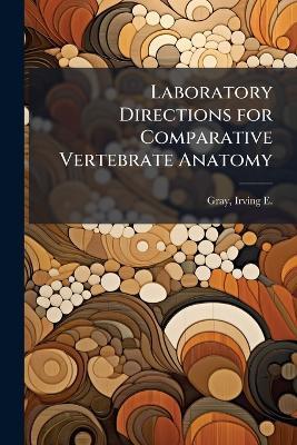 Laboratory Directions for Comparative Vertebrate Anatomy - Irving E 1897-1980 Gray - cover
