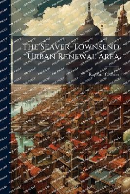 The Seaver-Townsend Urban Renewal Area - Chester Rapkin - cover