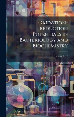 Oxidation-reduction Potentials in Bacteriology and Biochemistry - L F Hewitt - cover