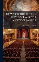 De Waber. (Die Weber). Schauspiel aus den Vierziger Jahren