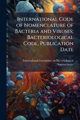 International Code of Nomenclature of Bacteria and Viruses; Bacteriological Code, Publication Date - cover