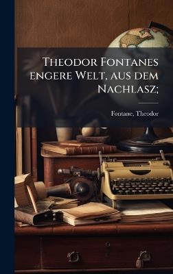 Theodor Fontanes engere Welt, aus dem Nachlasz; - Theodor Fontane - cover