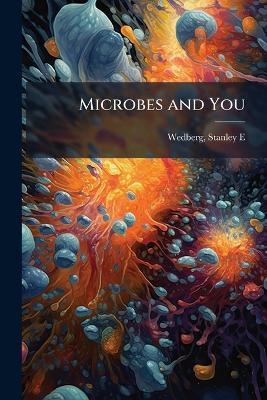 Microbes and You - Stanley E Wedberg - cover