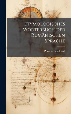 Etymologisches Wörterbuch der Rumänischen Sprache - Sextil Iosif Piscariu - cover