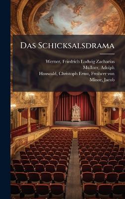 Das Schicksalsdrama - Friedrich Ludwig Zacharias Werner,Adolph Mã1/4llner,Christoph Ernst Houwald - cover