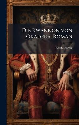 Die Kwannon von Okadera, Roman - Ludwig Wolff - cover