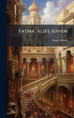 Fatma 'Aliye hanim - 1844-1912 Ahmet Mithat - cover