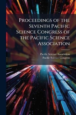 Proceedings of the Seventh Pacific Science Congress of the Pacific Science Association - cover