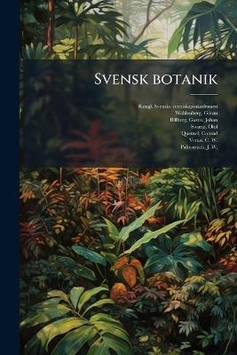 Svensk botanik - Kungl Svenska Vetenskapsakademien,Göran Wahlenberg,Gustav Johan Billberg - cover