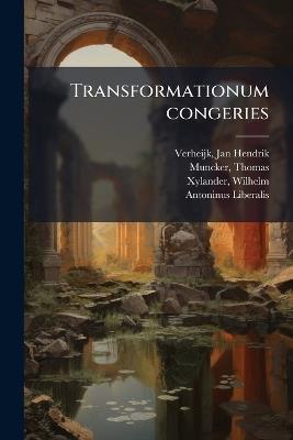 Transformationum congeries - Jan Hendrik Verheijk,Thomas Muncker,Wilhelm Xylander - cover