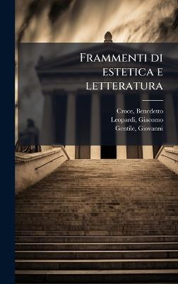 Frammenti di estetica e letteratura - Benedetto Croce,Giacomo Leopardi,Giovanni Gentile - cover