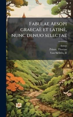 Fabulae Aesopi graecaè et latinè, nunc denuo selectae - Aesop,Thomas Prince,Ill Van Sichem - cover