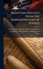 Removing Politics From the Administration of Justice