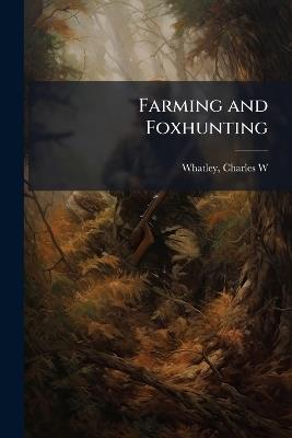 Farming and Foxhunting - Charles W Whatley - cover