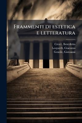 Frammenti di estetica e letteratura - Benedetto Croce,Giacomo Leopardi,Giovanni Gentile - cover
