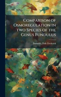Comparison of Osmoregulation in two Species of the Genus Fundulus - Dale Frederick Burnside - cover