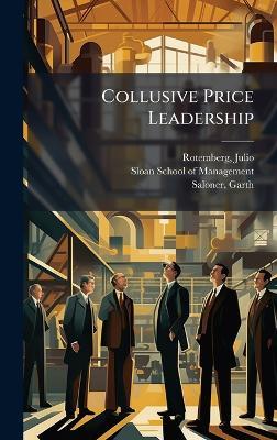 Collusive Price Leadership - Julio Rotemberg,Garth Saloner - cover