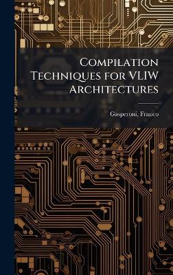 Compilation Techniques for VLIW Architectures - Franco Gasperoni - cover