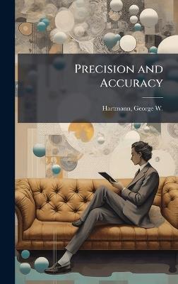 Precision and Accuracy - George W 1904-1955 Hartmann - cover