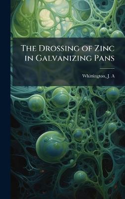The Drossing of Zinc in Galvanizing Pans - J A Whittington - cover