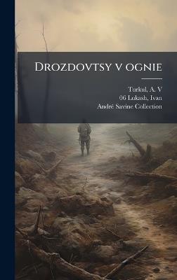 Drozdovtsy v ognie - A Turkul,Ivan 880-06 Lukash,Andrã(c) Savine Collection - cover