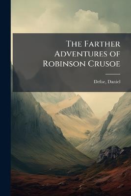 The Farther Adventures of Robinson Crusoe - Daniel Defoe - cover