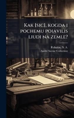 Kak [sic], kogda i pochemu poiavilis liudi na zemle? - N a 1862-1946 Rubakin,Andrã(c) Savine Collection - cover