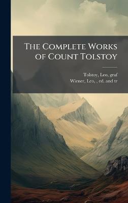 The Complete Works of Count Tolstoy - Leo Tolstoy,Leo Wiener - cover