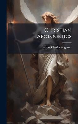 Christian Apologetics - Charles Augustus Aiken - cover