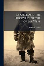 La Salle and the Discovery of the Great West