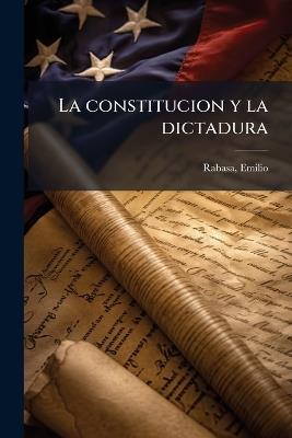La constitucion y la dictadura - Emilio Rabasa - cover