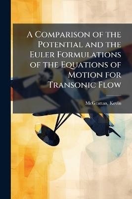 A Comparison of the Potential and the Euler Formulations of the Equations of Motion for Transonic Flow - Kevin McGrattan - cover