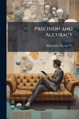 Precision and Accuracy - George W 1904-1955 Hartmann - cover