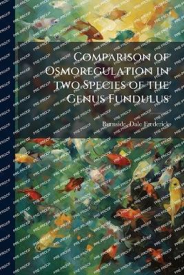 Comparison of Osmoregulation in two Species of the Genus Fundulus - Dale Frederick Burnside - cover