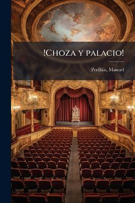 !Choza y palacio! - Manuel Perillàn - cover
