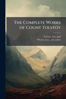 The Complete Works of Count Tolstoy - Leo Tolstoy,Leo Wiener - cover