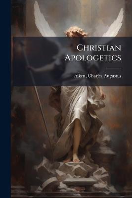Christian Apologetics - Charles Augustus Aiken - cover