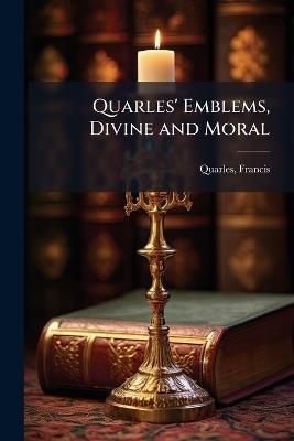 Quarles' Emblems, Divine and Moral - Francis Quarles - cover