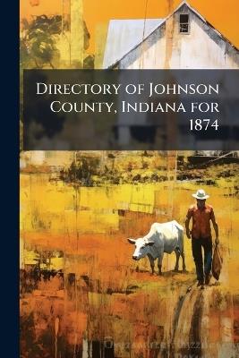 Directory of Johnson County, Indiana for 1874 - Anonymous - cover