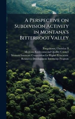 A Perspective on Subdivision Activity in Montana's Bitterroot Valley - Christine B Torgrimson - cover