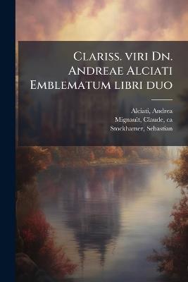 Clariss. viri Dn. Andreae Alciati Emblematum libri duo - Andrea Alciati,Claude Mignault,Sebastian Stockhamer - cover